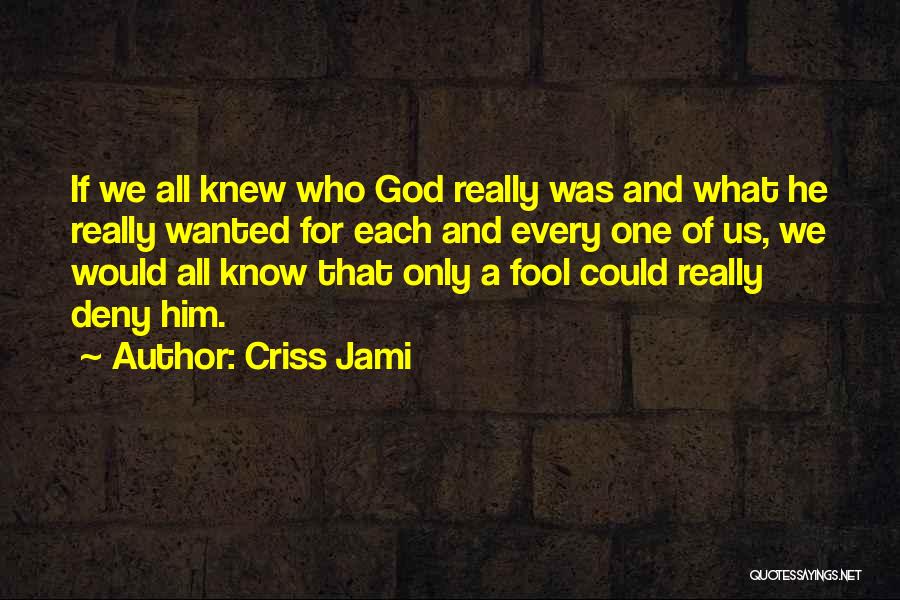 If He Only Knew Love Quotes By Criss Jami