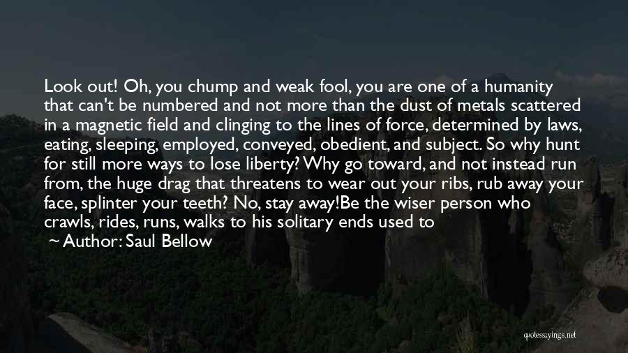 If He Walks Away Quotes By Saul Bellow