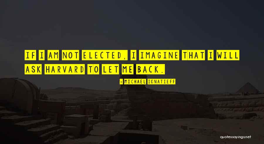 If I Am Elected Quotes By Michael Ignatieff