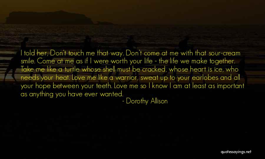 If I Am Important To You Quotes By Dorothy Allison