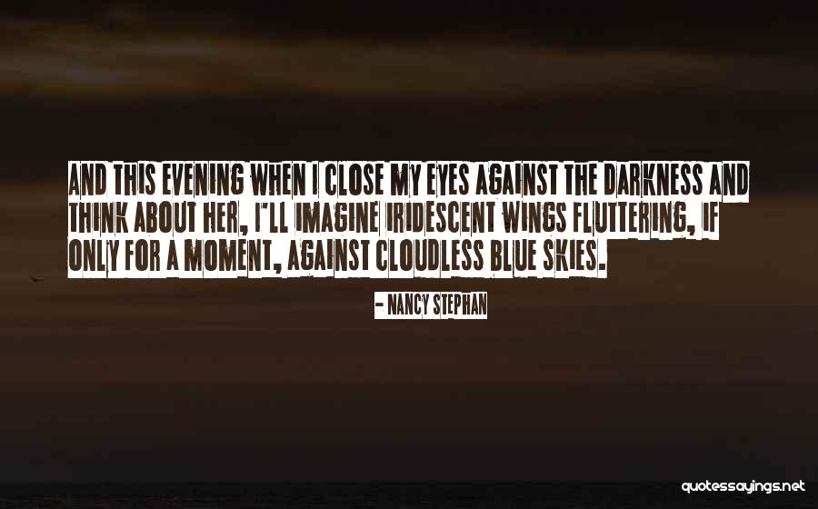 If I Close My Eyes Quotes By Nancy Stephan