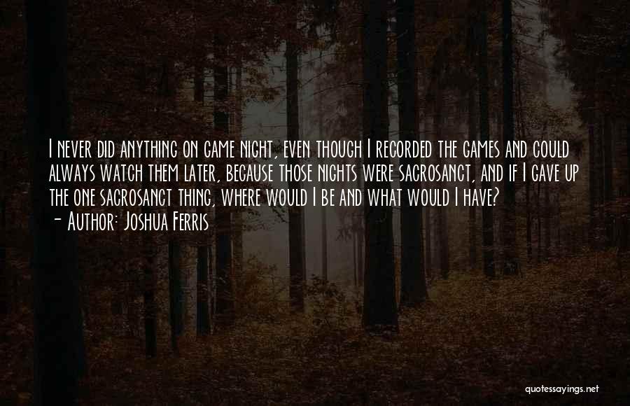 If I Could Be Anything Quotes By Joshua Ferris