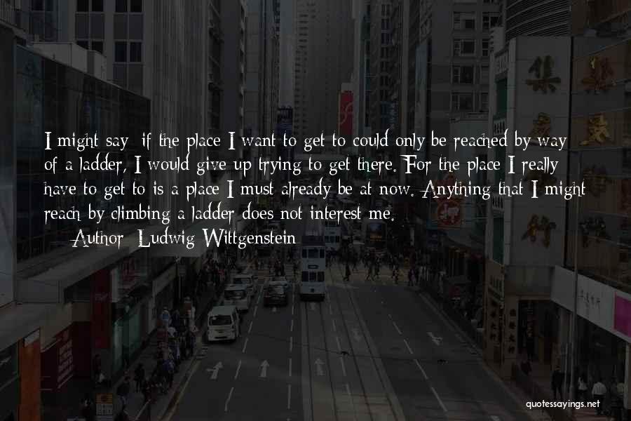 If I Could Be Anything Quotes By Ludwig Wittgenstein