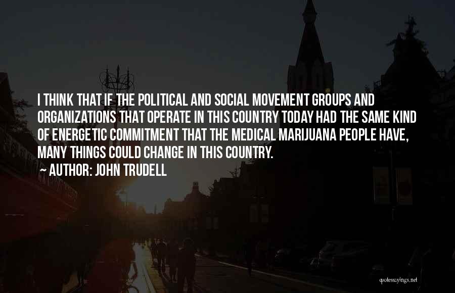 If I Could Change Things Quotes By John Trudell