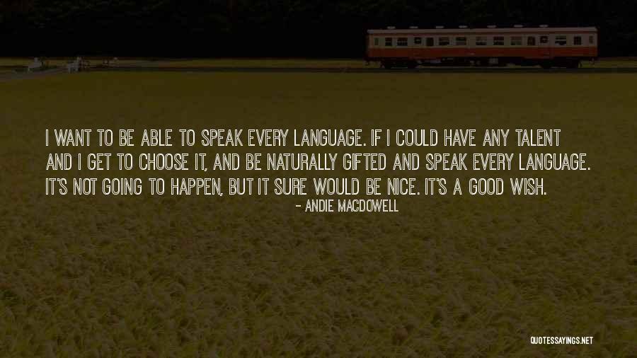 If I Could Choose Quotes By Andie MacDowell If I Could Choose Quotes By Andie MacDowell