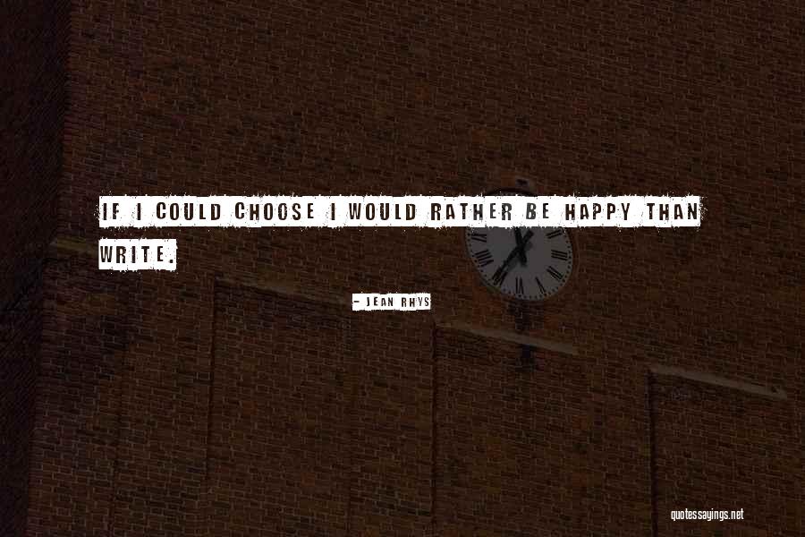 If I Could Choose Quotes By Jean Rhys