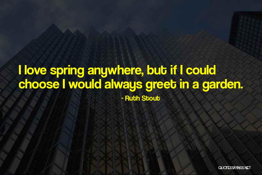 If I Could Choose Quotes By Ruth Stout If I Could Choose Quotes By Ruth Stout