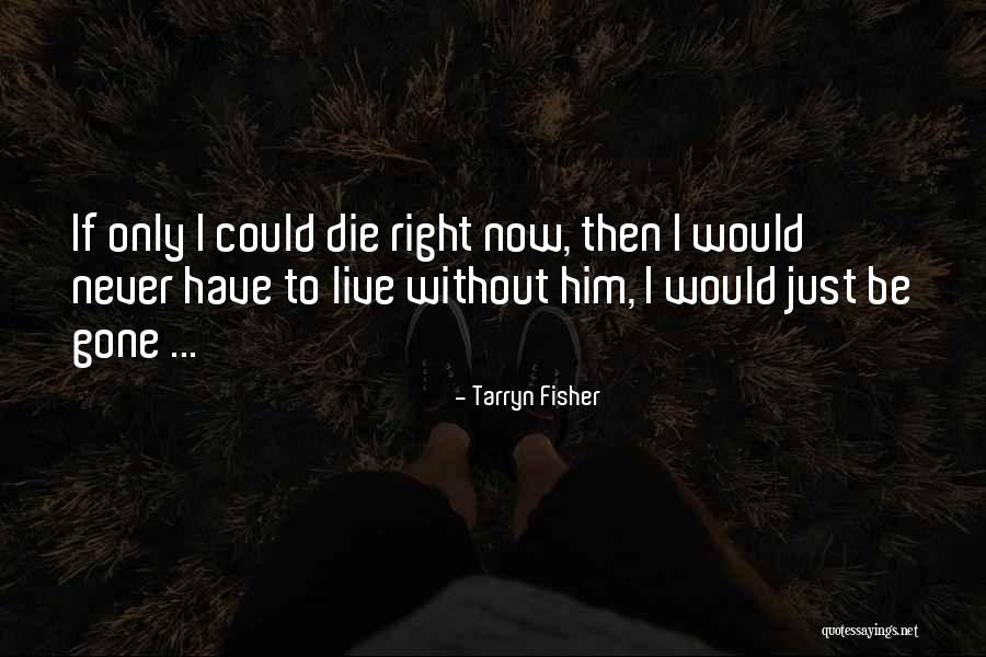 If I Could Die Quotes By Tarryn Fisher