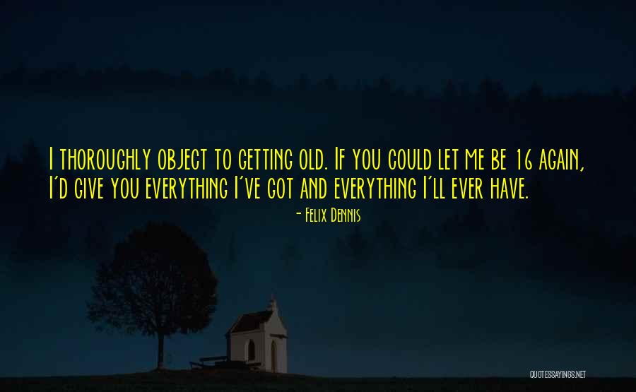 If I Could Give You Everything Quotes By Felix Dennis If I Could Give You Everything Quotes By Felix Dennis