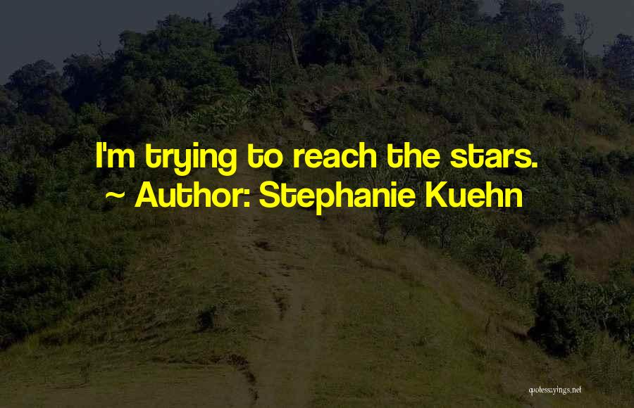 If I Could Reach The Stars Quotes By Stephanie Kuehn