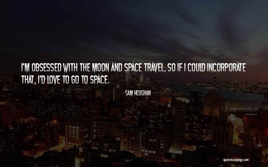 If I Could Travel Quotes By Sam Heughan If I Could Travel Quotes By Sam Heughan