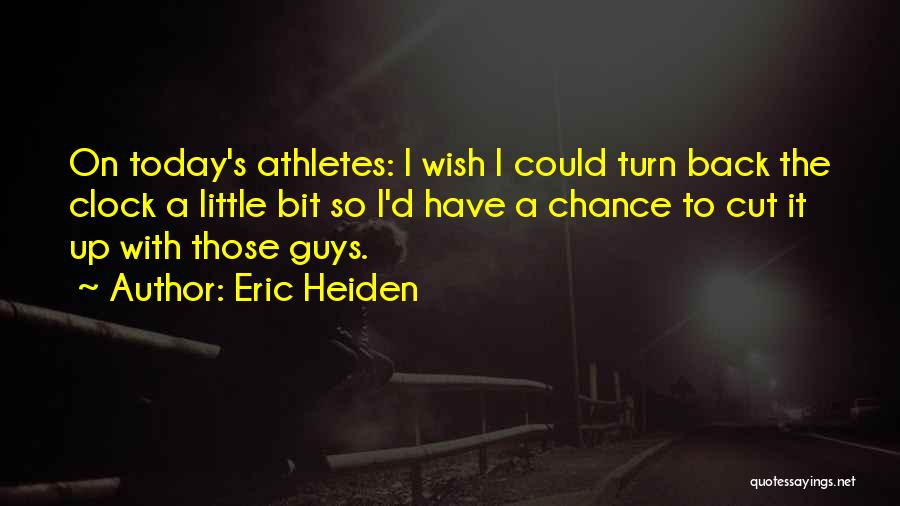 If I Could Turn Back The Clock Quotes By Eric Heiden