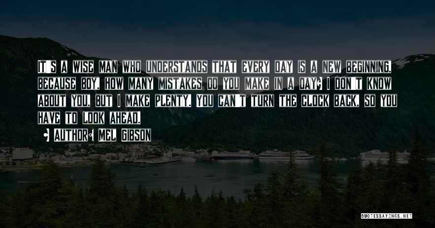 If I Could Turn Back The Clock Quotes By Mel Gibson