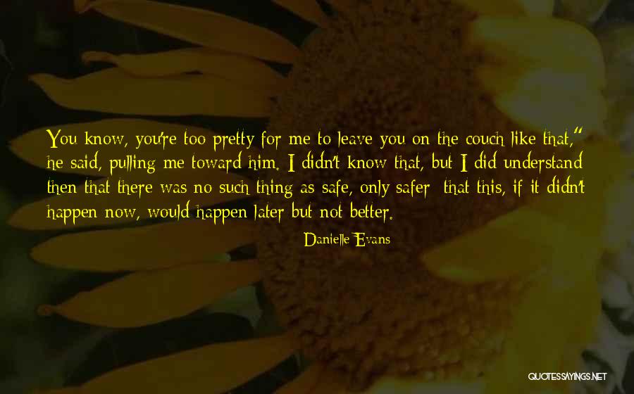 If I Didn't Know Better Quotes By Danielle Evans If I Didn't Know Better Quotes By Danielle Evans