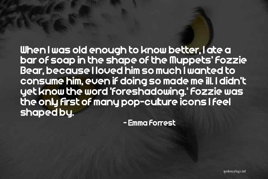 If I Didn't Know Better Quotes By Emma Forrest If I Didn't Know Better Quotes By Emma Forrest
