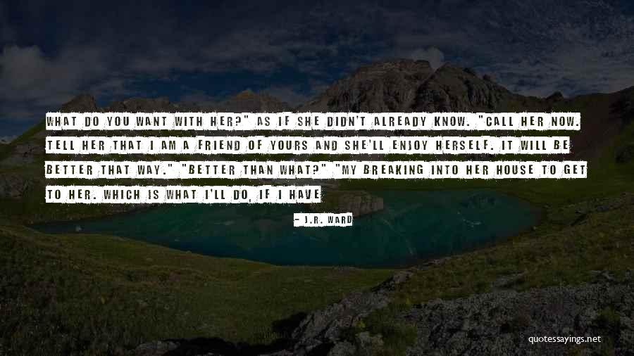 If I Didn't Know Better Quotes By J.R. Ward If I Didn't Know Better Quotes By J.R. Ward