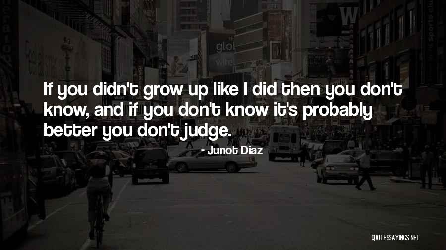 If I Didn't Know Better Quotes By Junot Diaz If I Didn't Know Better Quotes By Junot Diaz