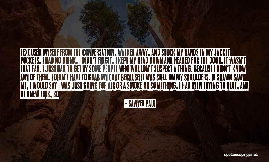 If I Didn't Know Better Quotes By Sawyer Paul If I Didn't Know Better Quotes By Sawyer Paul