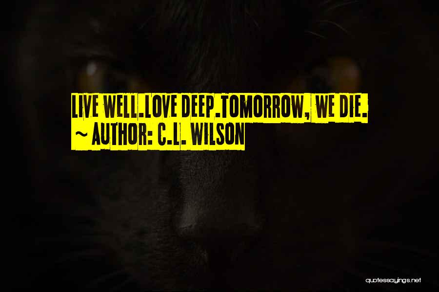 If I Die Tomorrow Love Quotes By C.L. Wilson