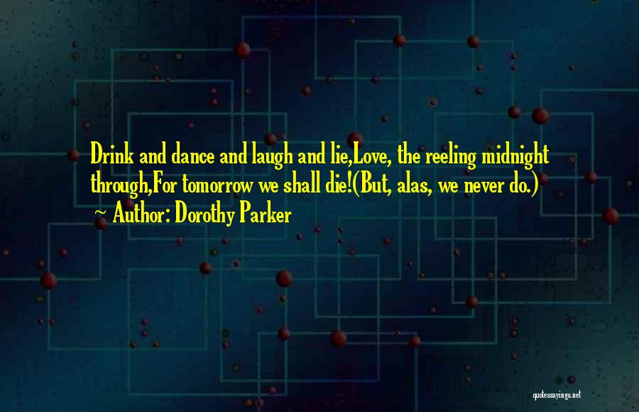 If I Die Tomorrow Love Quotes By Dorothy Parker