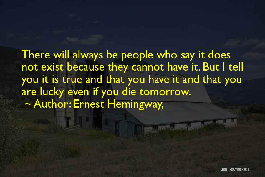 If I Die Tomorrow Love Quotes By Ernest Hemingway,