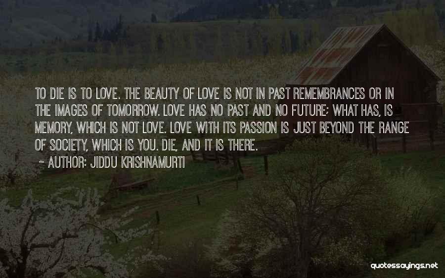 If I Die Tomorrow Love Quotes By Jiddu Krishnamurti