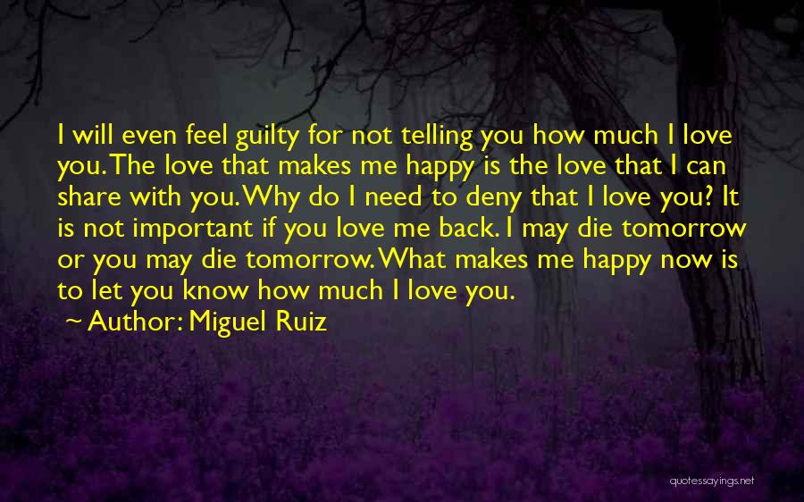 If I Die Tomorrow Love Quotes By Miguel Ruiz