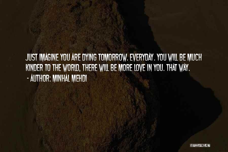 If I Die Tomorrow Love Quotes By Minhal Mehdi
