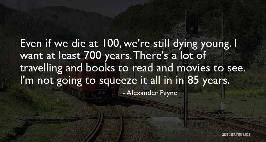 If I Die Young Quotes By Alexander Payne