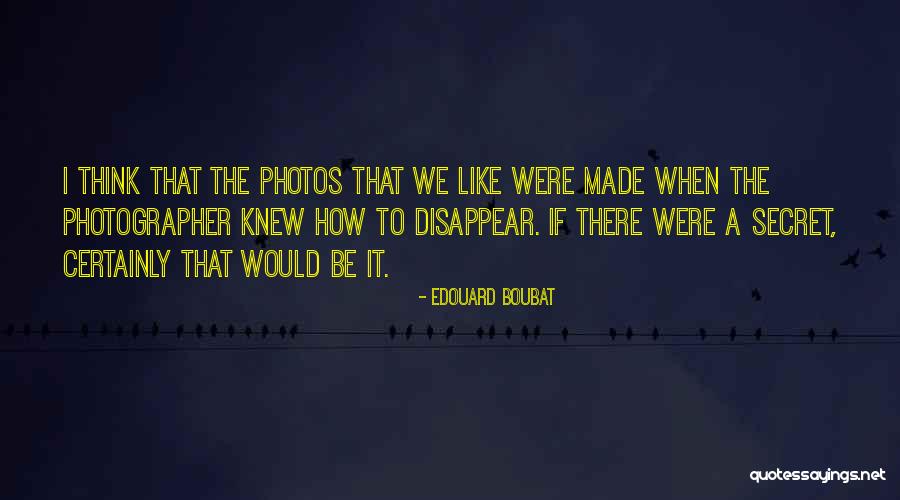 If I Disappear Quotes By Edouard Boubat