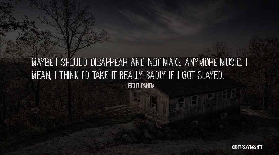 If I Disappear Quotes By Gold Panda