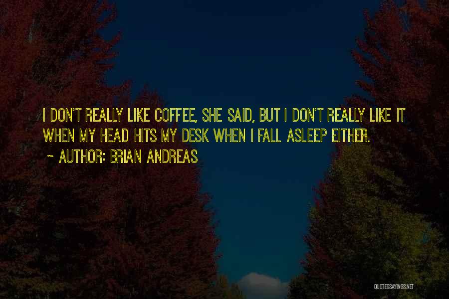 If I Don't Fall Asleep Quotes By Brian Andreas