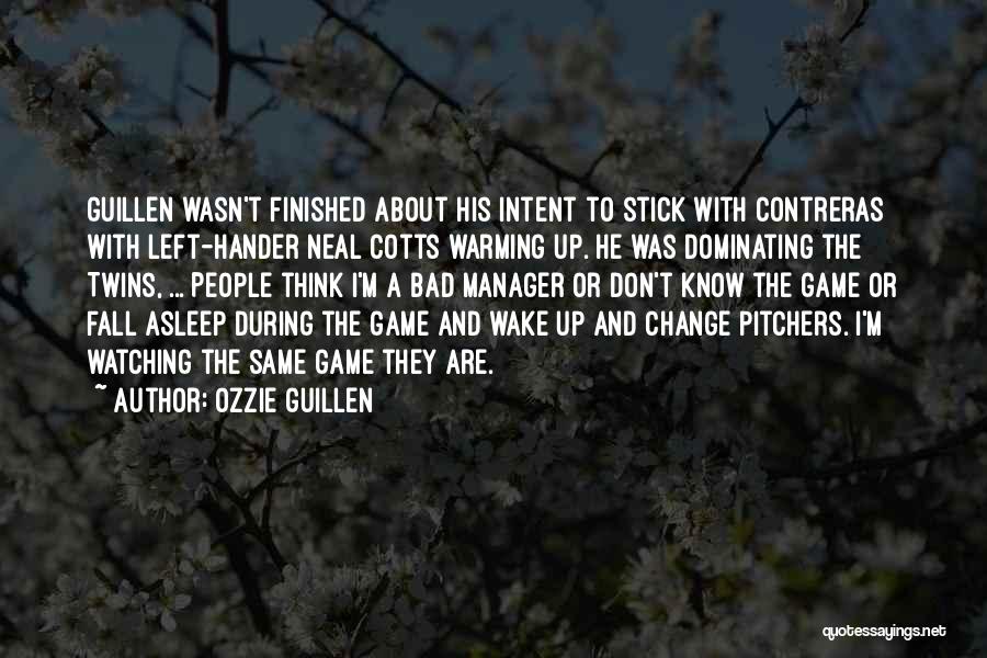 If I Don't Fall Asleep Quotes By Ozzie Guillen