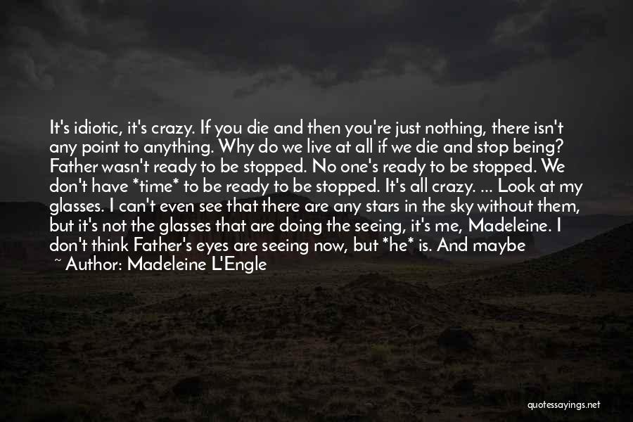 If I Don't Have Anything Quotes By Madeleine L'Engle