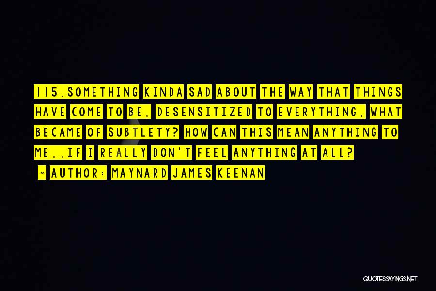 If I Don't Mean Anything Quotes By Maynard James Keenan