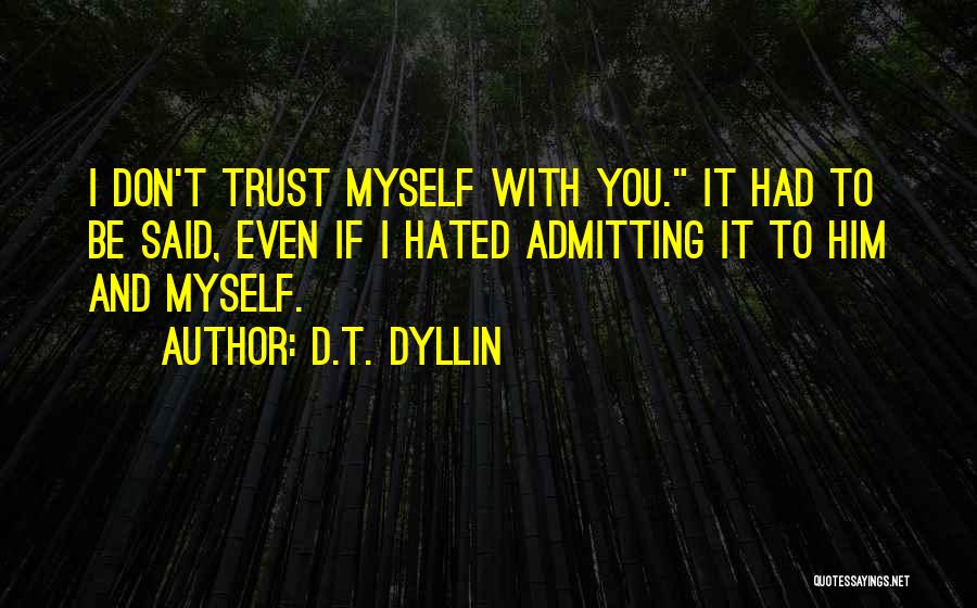 If I Don't Trust You Quotes By D.T. Dyllin