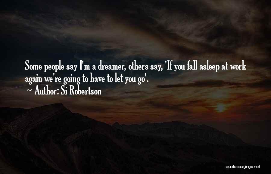 If I Fall Asleep Quotes By Si Robertson