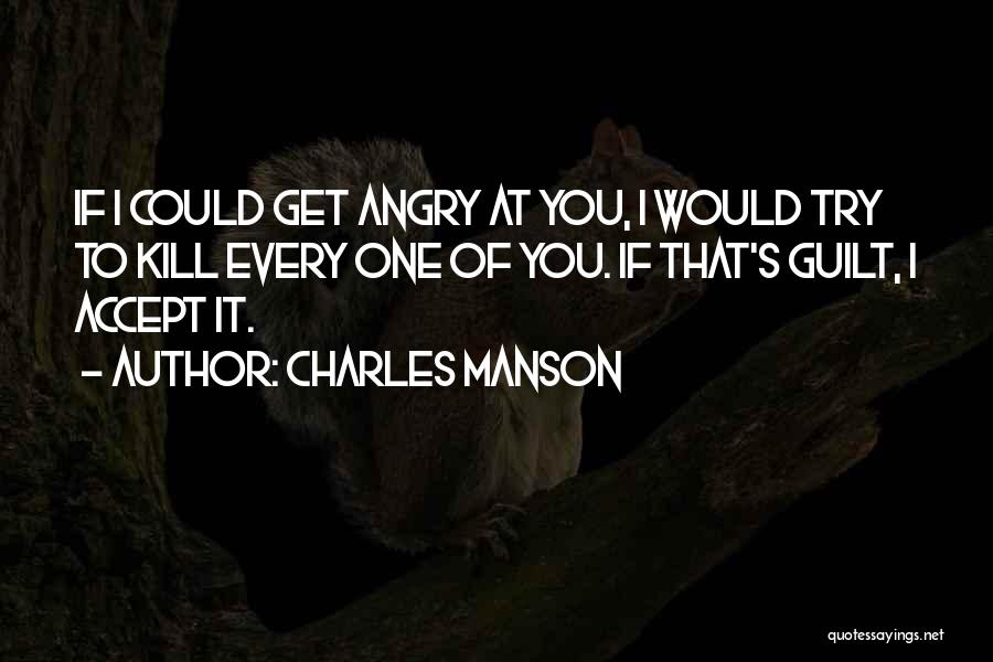 If I Get Angry Quotes By Charles Manson