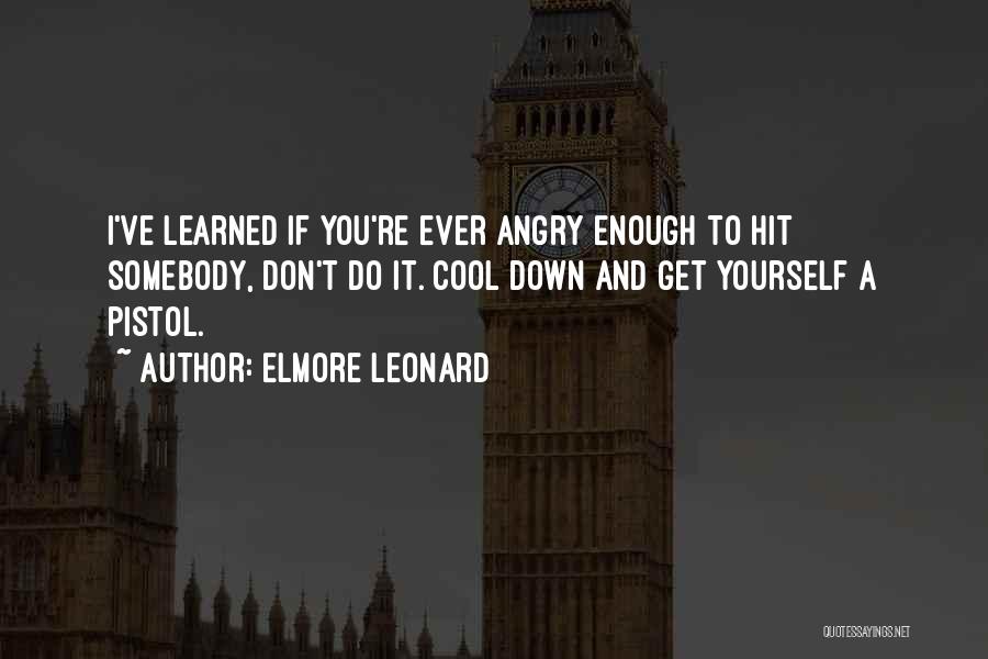 If I Get Angry Quotes By Elmore Leonard