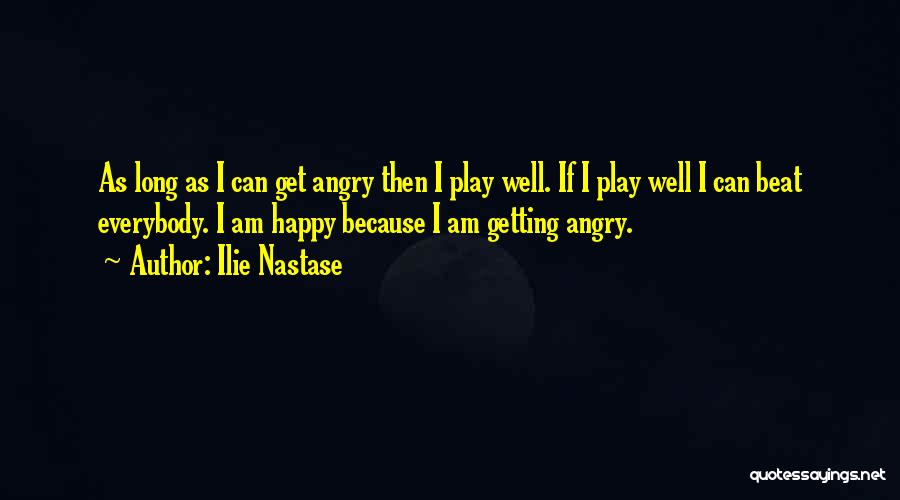 If I Get Angry Quotes By Ilie Nastase