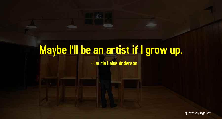 If I Grow Up Quotes By Laurie Halse Anderson