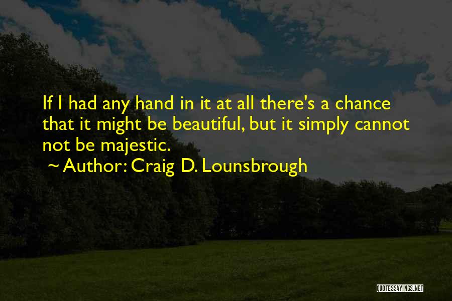 If I Had A Chance Quotes By Craig D. Lounsbrough