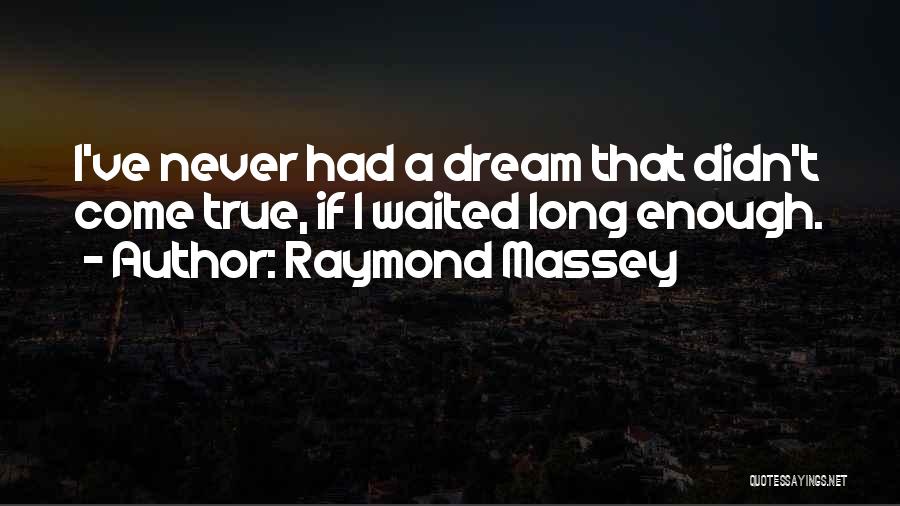 If I Had A Dream Quotes By Raymond Massey