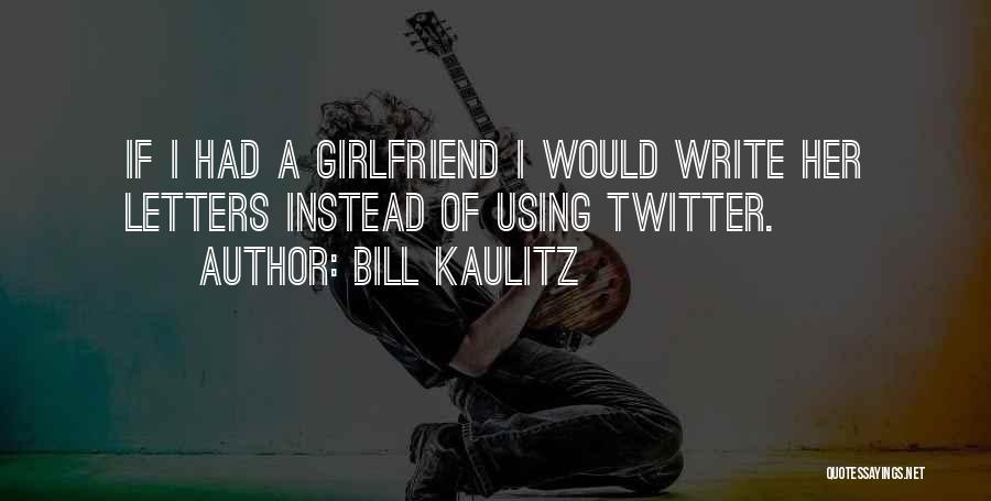 If I Had A Girlfriend Quotes By Bill Kaulitz