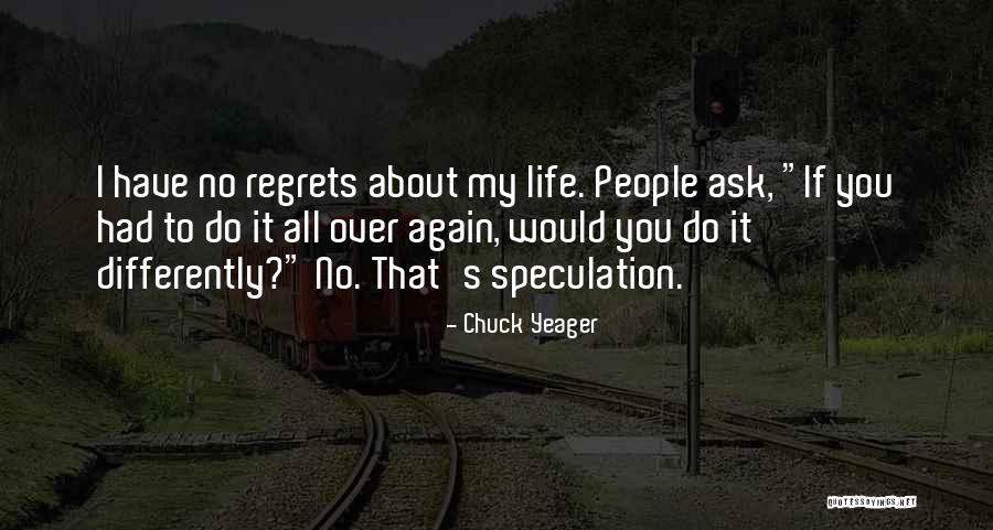 If I Had It To Do All Over Again Quotes By Chuck Yeager If I Had It To Do All Over Again Quotes By Chuck Yeager