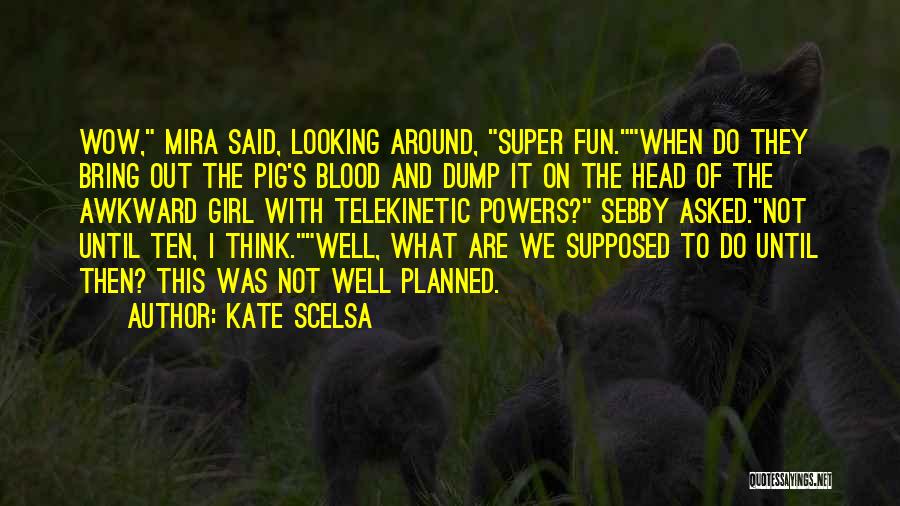 If I Had Super Powers Quotes By Kate Scelsa