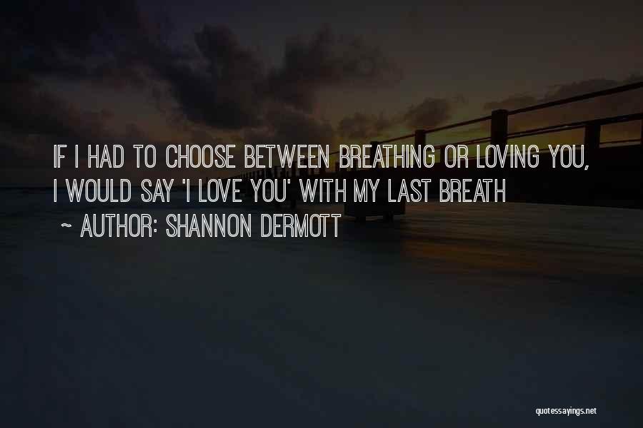 If I Had To Choose Love Quotes By Shannon Dermott