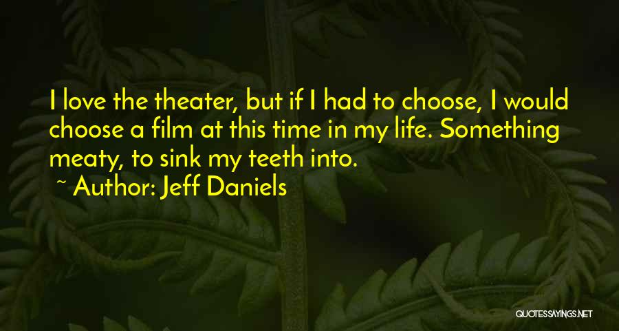 If I Had To Choose Quotes By Jeff Daniels