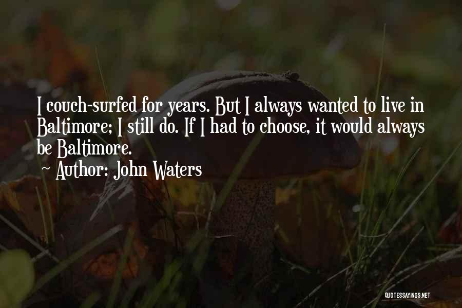 If I Had To Choose Quotes By John Waters