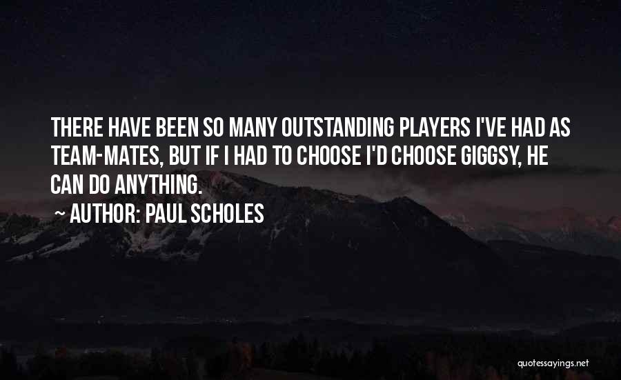 If I Had To Choose Quotes By Paul Scholes